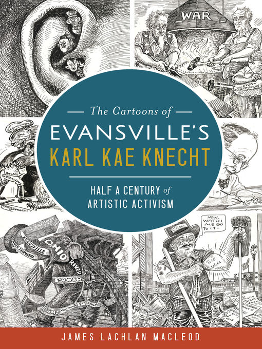 Title details for The Cartoons of Evansville's Karl Kae Knecht by James Lachlan MacLeod - Available